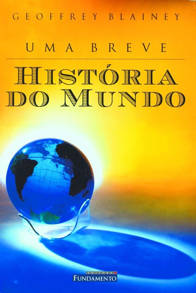 Uma Breve História do Mundo, de Geoffrey Blainey | 