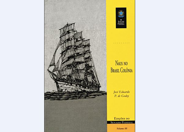 Editora do Senado fez em Naus no Brasil Colônia um inventário de embarcações brasileiras e estrangeiras que passaram pelo país | Reprodução