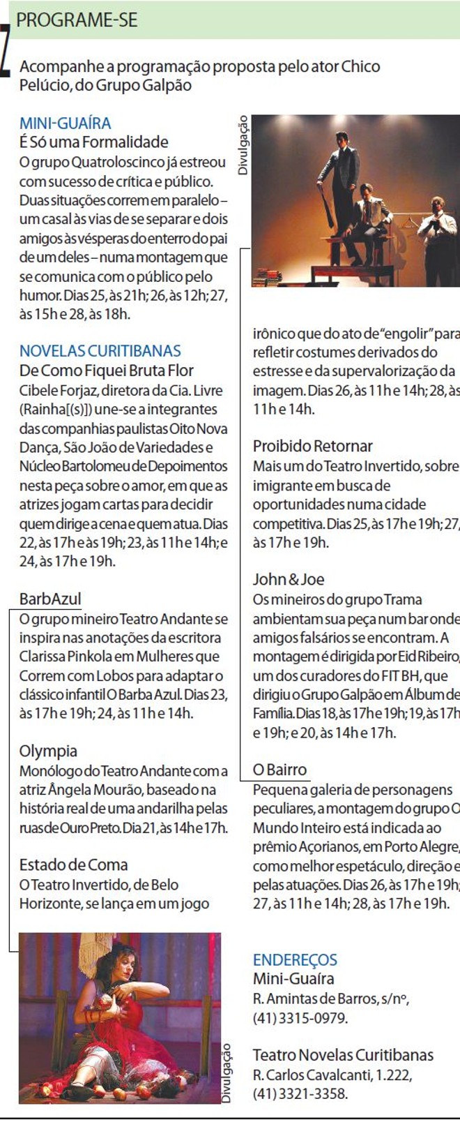 Acompanhe a programação proposta pelo ator Chico Pelúcio |