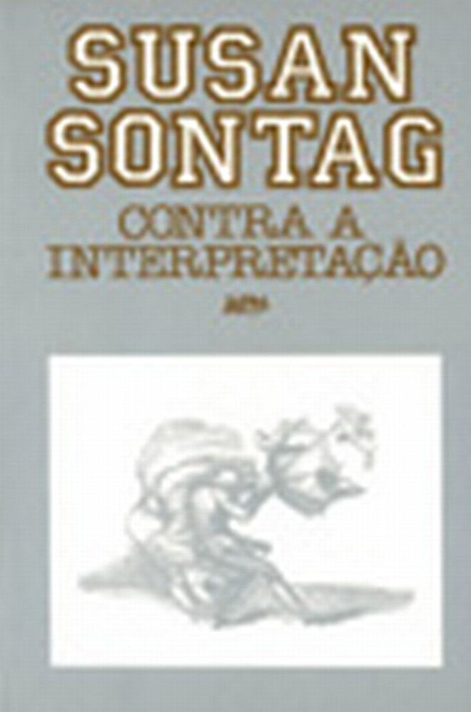 Contra a Interpretação (L&PM)Susan Sontag- Se estiver de bobeira em um sebo e topar com a obra, de 1987, compre sem pestanejar: é uma das grandes raridades nas lojas de usados. Na Estante Virtual, somente dois sebos cadastrados têm o exemplar, cujo preço é de R$ 150 |