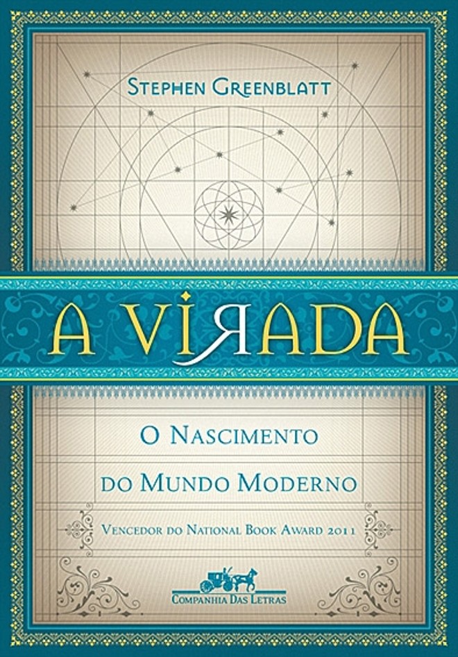 A Virada.Stephen Greenblatt. Tradução de Caetano Waldrigues Galindo. Companhia das Letras. 304 págs., R$ 39. História. Professor da Universidade de Harvard e um dos acadêmicos mais respeitados do mundo, Greenblatt constrói uma obra historiográfica inovadora, mas, também, conta sobre a descoberta de um manuscrito, resgatado de mil anos de esquecimento: o poema Da Natureza. A obra contém ideias perigosas, sugerindo que o universo funciona sem o auxílio dos deuses; o medo religioso destrói a vida humana; e prazer e virtude não são opostos, mas interligados |