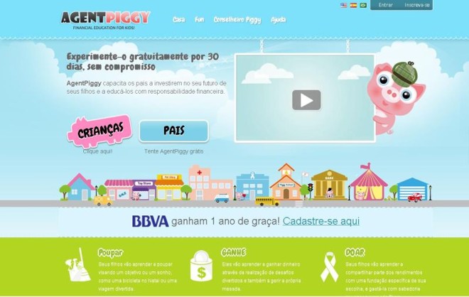 Agent Piggy -Criado por um economista chileno e sua esposa, o Agent Piggy é uma espécie de porquinho para fazer poupança da era moderna. O site funciona como um banco para crianças. Elas podem realizar tarefas e desafios  como passear com o cachorro e ir bem na prova de matemática. Fica a critério dos pais estabelecer valores (monetários ou não) para cada tarefa. As crianças também podem criar um mercado com produtos que gostariam de ter, mas a compra só é feita se o pai autorizar (e entregar). Site:https://www.agentpiggy.com/br | 