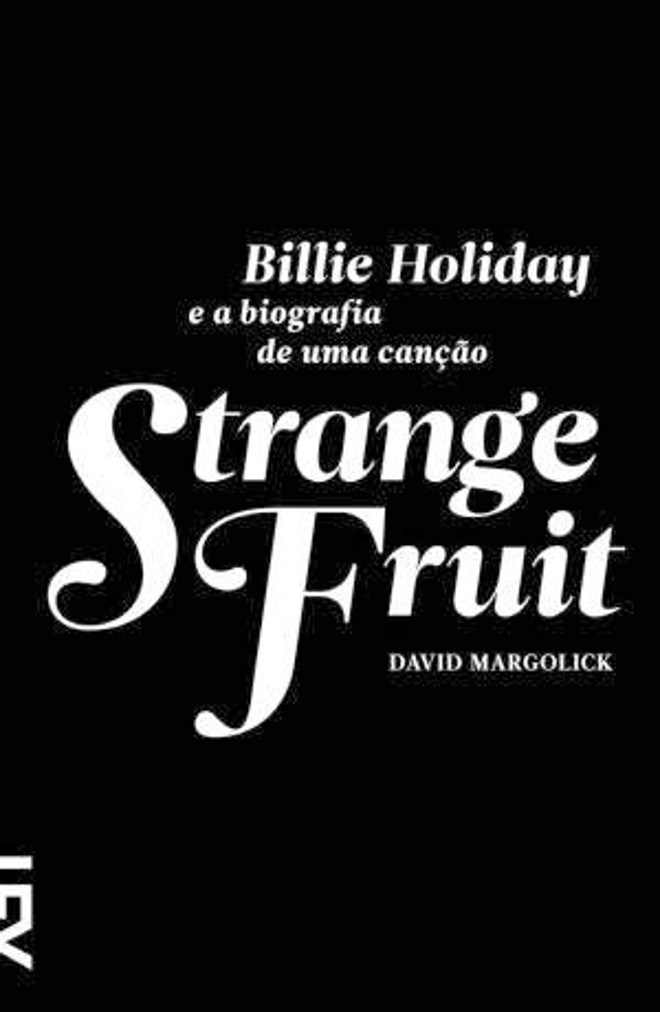 Serviço:Strange Fruit Billie Holiday e a Biografia de uma Canção.David Margolick. Tradução de José Rubens Siqueira. Cosac Naify. 144 págs. R$ 39,90. Biografia |