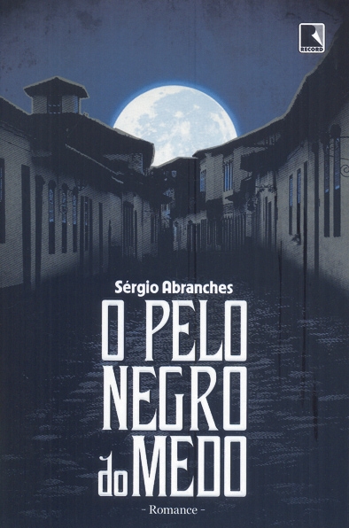 Livro:O Pelo Negro do Medo. Sérgio Abranches. Record, 208 págs. R$ 34,90. Romance | Reprodução