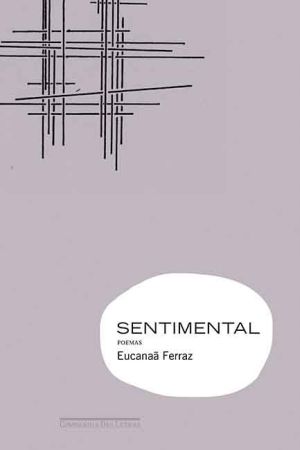 Poesia: Sentimental. Eucanaã Ferraz. Companhia das Letras, 96 págs., R$ 32 | Reprodução