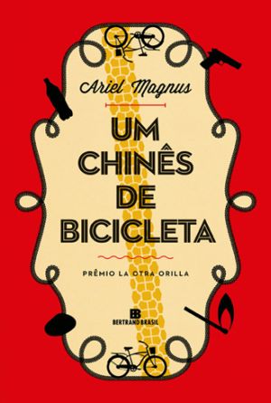 Romance: Um Chinês de Bicicleta. Ariel Magnus. Tradução de Marcelo Barbão. Bertrand Brasil, 280 págs., R$ 34 | Reprodução