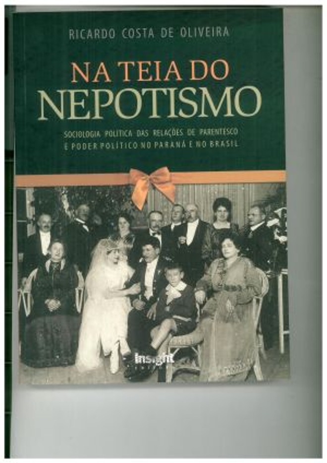 Serviço: Livro Na Teia do Nepotismo Sociologia política das relações de parentesco e poder político no Paraná e no Brasil, de Ricardo Costa de Oliveira. Editora Insight (www.editorainsight.com.br). |