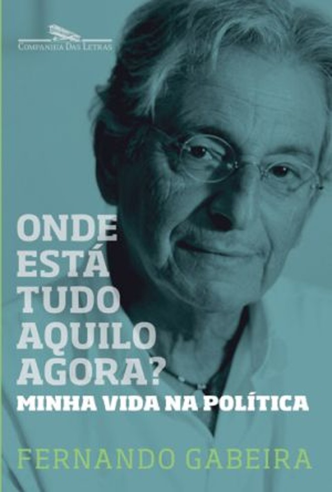 Livro: Onde Está Tudo Aquilo Agora? Minha Vida na Política. Fernando Gabeira. Companhia das Letras, 200 págs. R$ 29,50 |