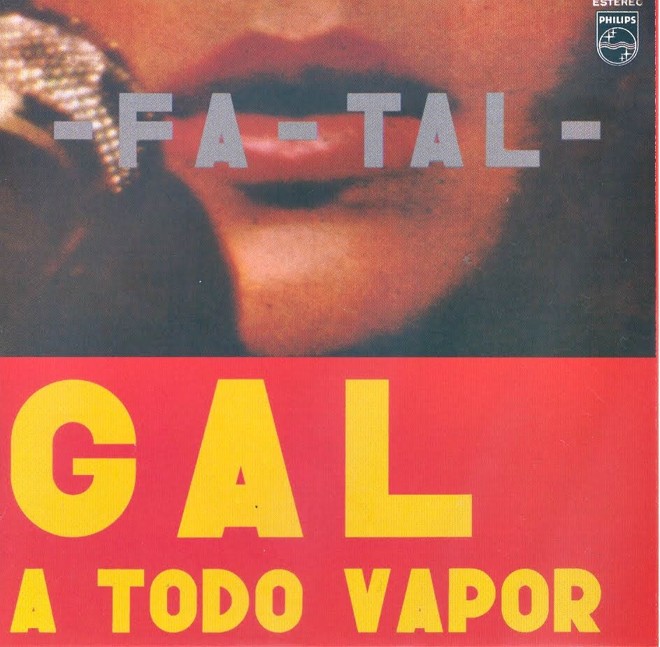 Fa-tal: Gal a Todo Vapor (1971)- Gal Costa - Um dos poucos discos ao vivo nacionais a entrar em listas de melhores álbuns da música brasileira. Tem