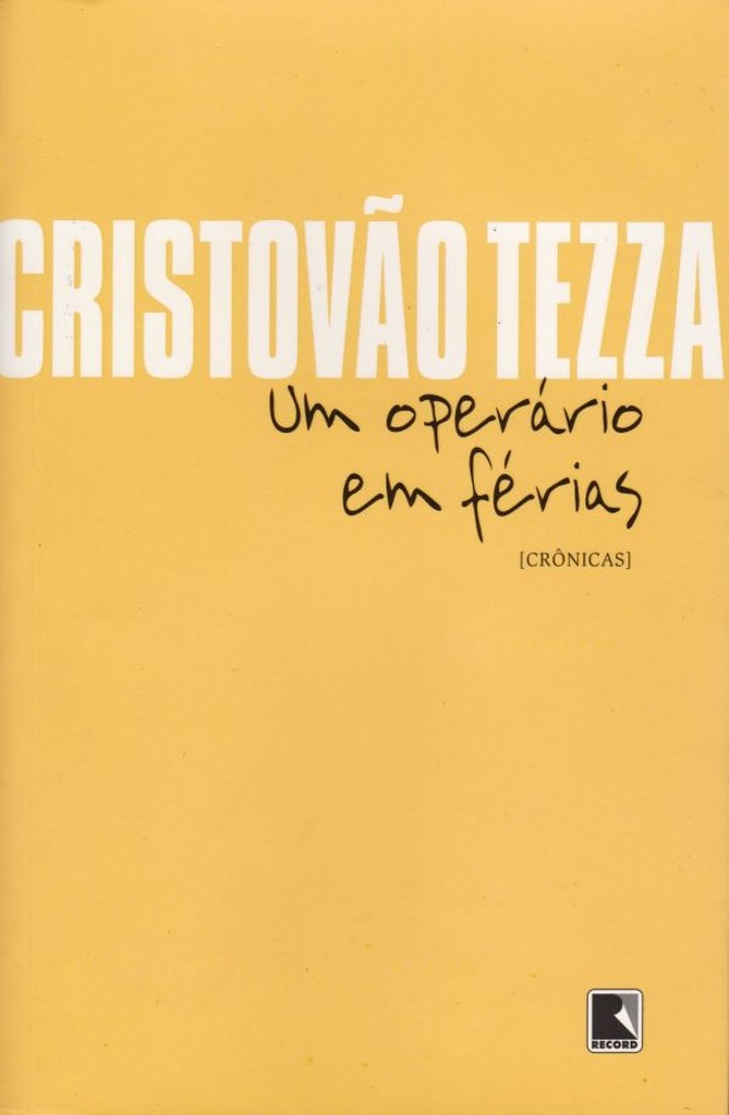 Livro - Um Operário em Férias - Cristovão Tezza. Record, 230 págs., R$ 34,90. Crônicas |