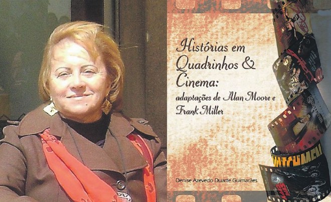 Denise Guimarães: pesquisa; Lançamento - Histórias em Quadrinhos & Cinema: Adaptações de Alan Moore e Frank Miller - De Denise Azevedo Duarte Guimarães. Lançamento hoje, às 19h30, no Museu Guido Viaro (R. XV de Novembro, 1.348), (41) 3018-6194. Edição da Universidade Tuiuti do Paraná, 209 pag., R$ 40. Os interessados em adquirir a obra podem contatar a autora por e-mail (denise.guimaraes@utp.br) |