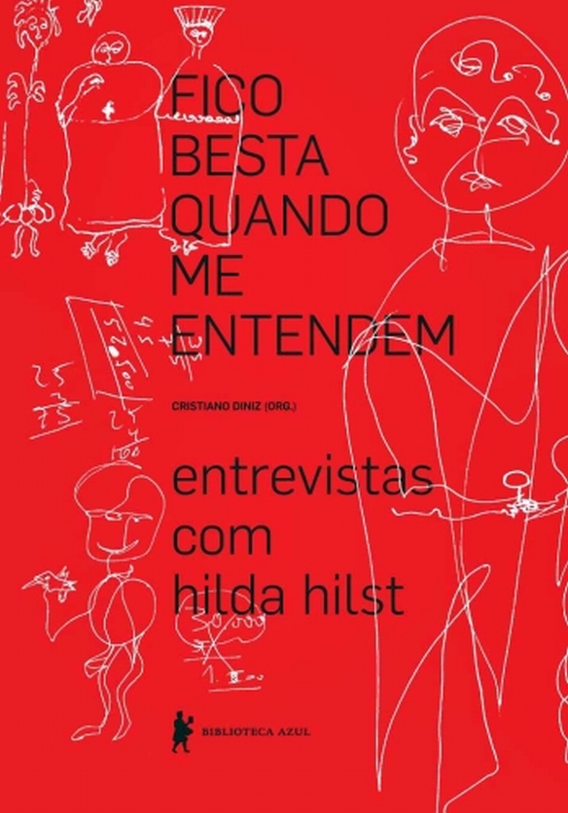 Memória -Fico Besta Quando Me Entendem: Entrevistas com Hilda Hilst- Organização de Cristiano Diniz. Globo Livros/Biblioteca Azul, 236 págs., R$ 44,90 |