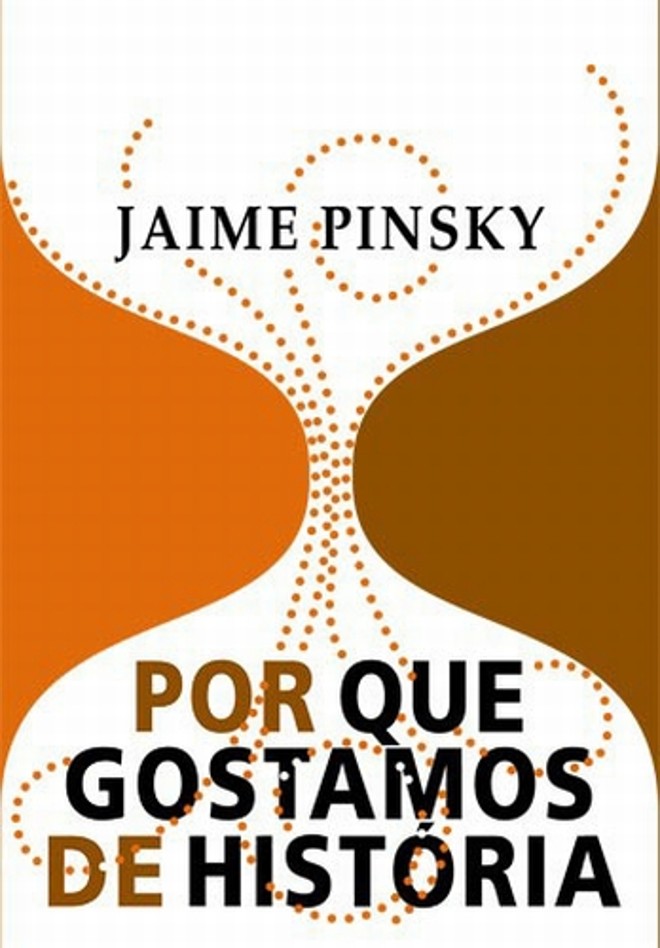 Livro: Por Que Gostamos de História- Jaime Pinsky. Editora Contexto, 224 págs., R$ 29,90. |
