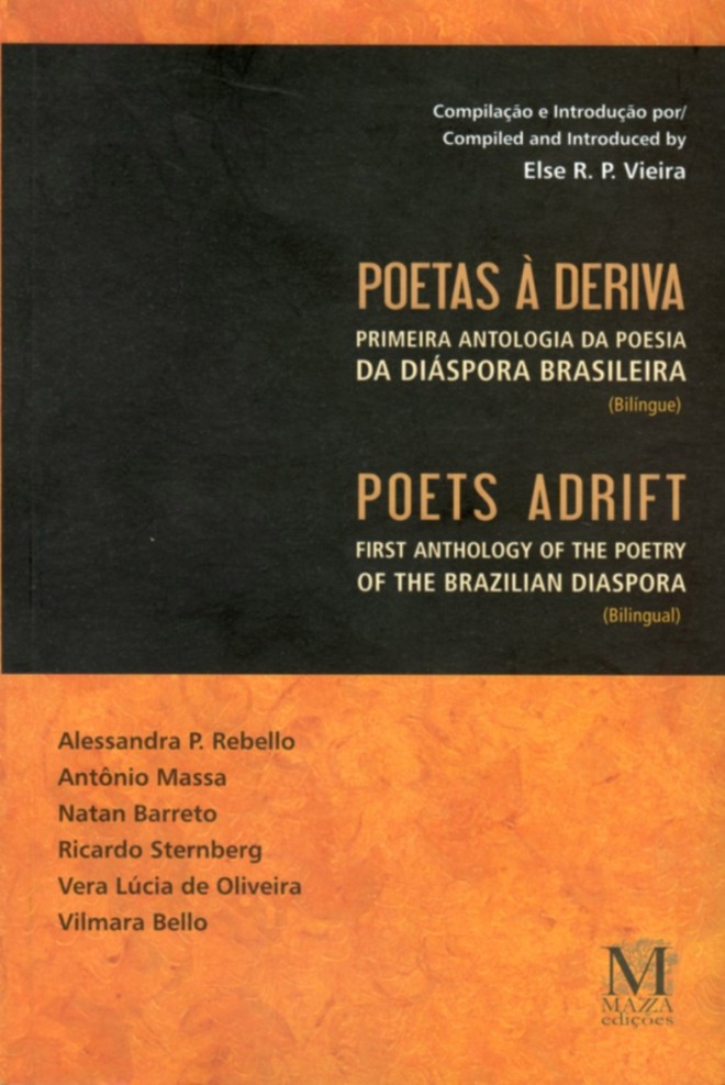 Livro: Poetas à Deriva Primeira Antologia da Poesia da Diáspora BrasileiraOrganização Else Vieira. Mazza Editores. 447 págs. Poesia. Informações para adquirir a obra em www.mazzaedicoes.com.br |
