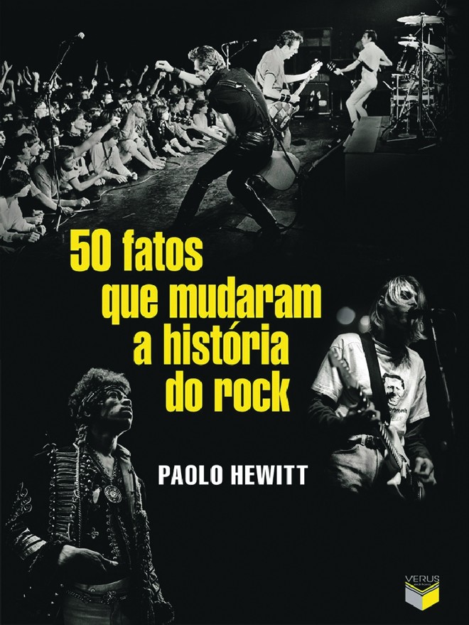 Livro: 50 Fatos Que Mudaram a História do Rock. Paolo Hewitt. Tradução de Leandro Woyakoski. Verus Editora, 272 págs., R$ 42,90. | 