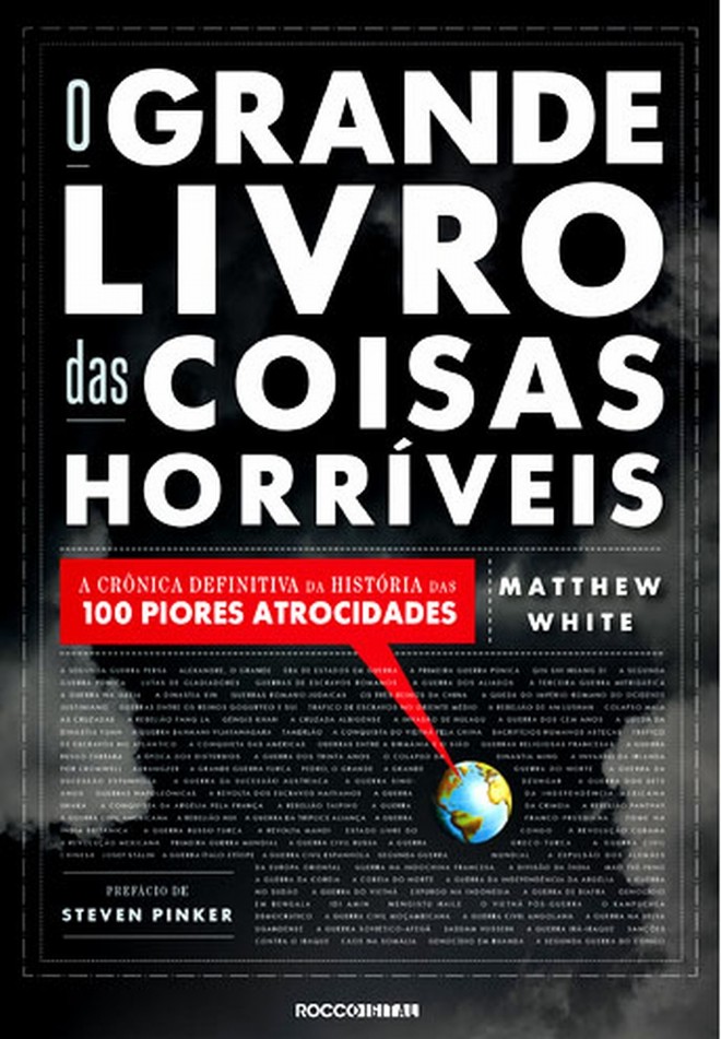 Lançamento -O Grande Livro das Coisas Horríveis- Matthew White. Tradução de Sérgio Moraes Rego. Rocco, 768 págs. R$ 62. História. |