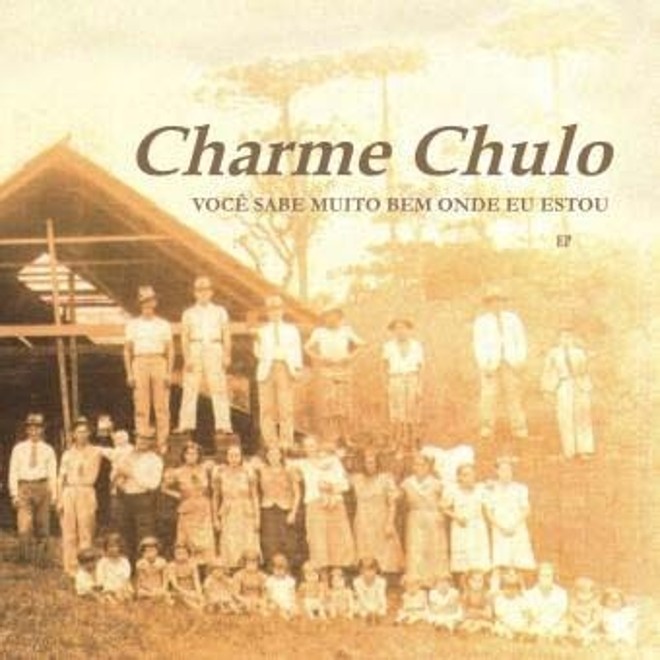 Você Sabe Muito Bem Onde Estou- Charme Chulo (2004) |