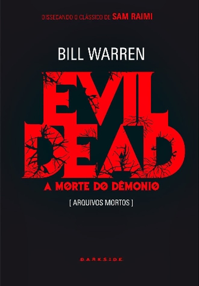Lançamento -Evil Dead: A Morte do Demônio [Arquivos Mortos]- Bill Warren. Tradução de Dalton Caldas. Darkside Books, 320 págs., R$ 52. | 