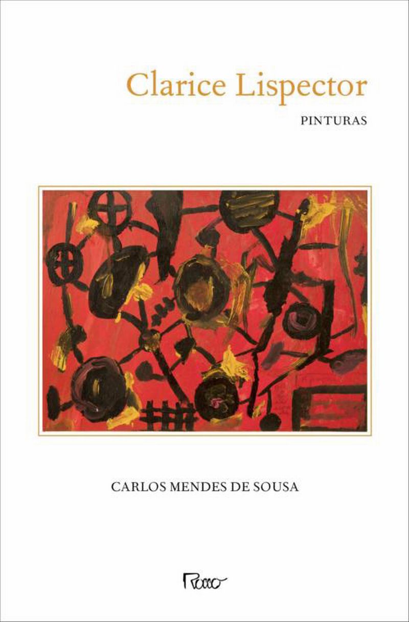 Livro - Clarice Lispector Pinturas - Carlos Mendes de Souza. Rocco, 272 págs., R$ 39,50. Artes |