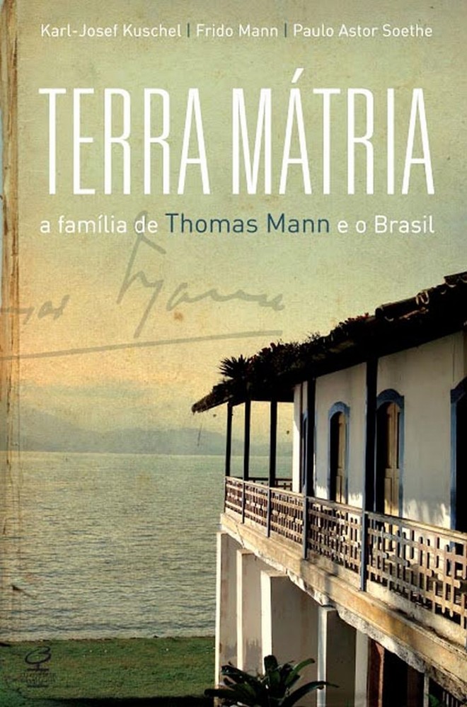 Livro - Terra Mátria  A Família de Thomas Mann e o Brasil - Karl-Josef Kuschel, Frido Mann e Paulo Astor Soethe. Civilização Brasileira, 322 págs., R$ 34,90 | 