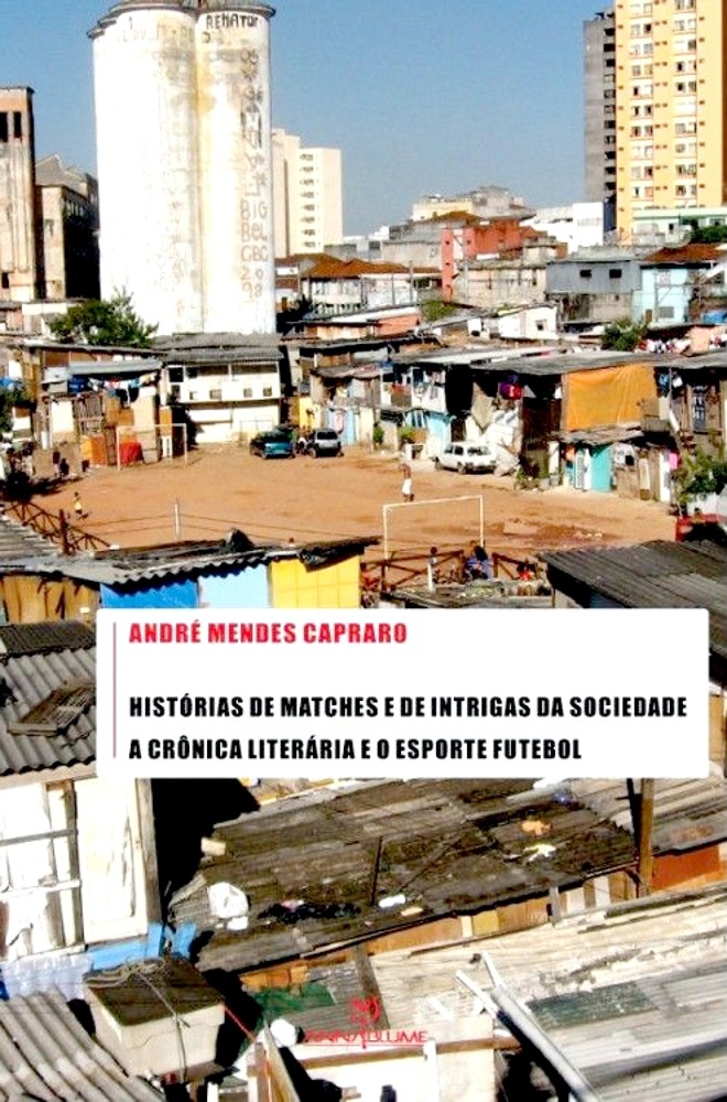 Serviço: Histórias de Matches e de Intrigas da Sociedade. André Mendes Capraro, Annablume, 486 págs., R$ 69. História. | 