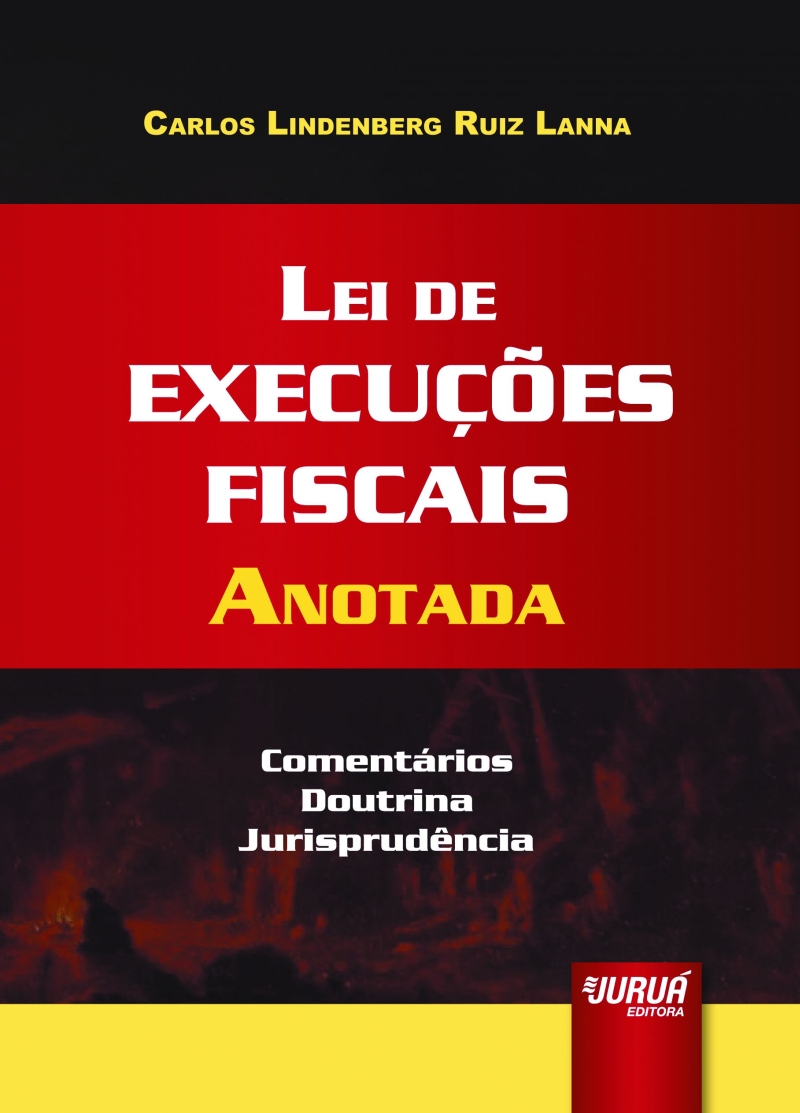 Lei de Execuções Fiscais Anotada Comentários, Doutrina, Jurisprudência. Carlos Lindenberg Ruiz Lanna, 912 páginas. Editora: Juruá. Preço: R$ 169,92 |