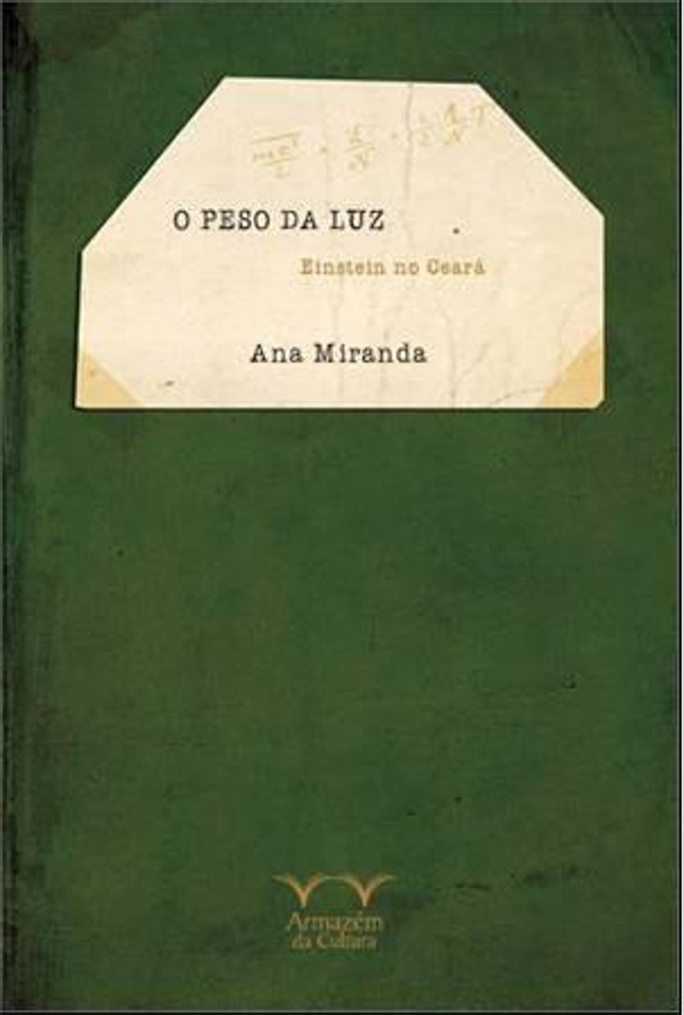 Romance: O Peso da Luz  Einstein no Ceará. Ana Miranda. Armazém da Cultura, 244 págs., R$ 40. | 