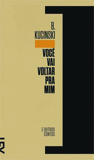 Contos
Você Vai Voltar pra Mim Bernando Kucinski. Cosac Naify, 192 págs., R$ 29,90 |