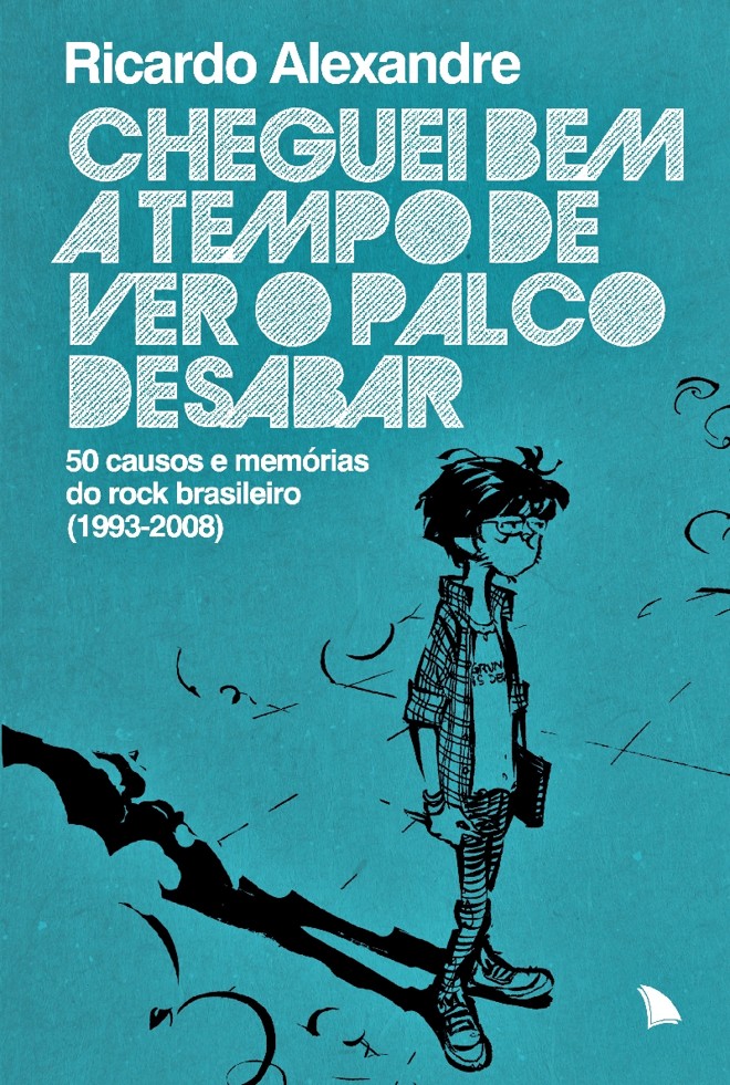 Livro: Cheguei Bem a Tempo de Ver o Palco Desabar. Ricardo Alexandre. Arquipélago, 256 págs., R$ 34,90. Música. |