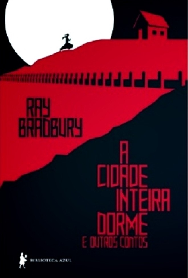 A Cidade Inteira Dorme e Outros Contos Ray Bradbury. Tradução de Deisa Chaves. Biblioteca Azul/ Globo Livros, 192 págs., R$ 34. Contos |