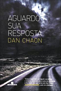 LivroAguardo Sua Resposta - Dan Chaon. Tradução de Roberto Muggiati. Bertrand Brasil, 378 págs., R$ 45 |