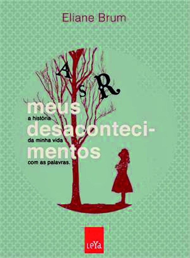 Meus Desacontecimentos A História da Minha Vida com as Palavras Eliane Brum. Editora Leya, 144 págs., R$ 24,90 |
