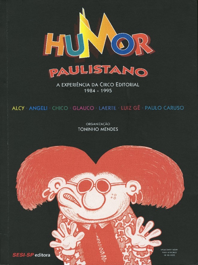 Lançamento: Humor Paulistano A Experiência da Circo Editorial 1984- 1985. Organização de Toninho Mendes. Sesi-SP Editorial, 432 págs., R$ 120. Quadrinhos |