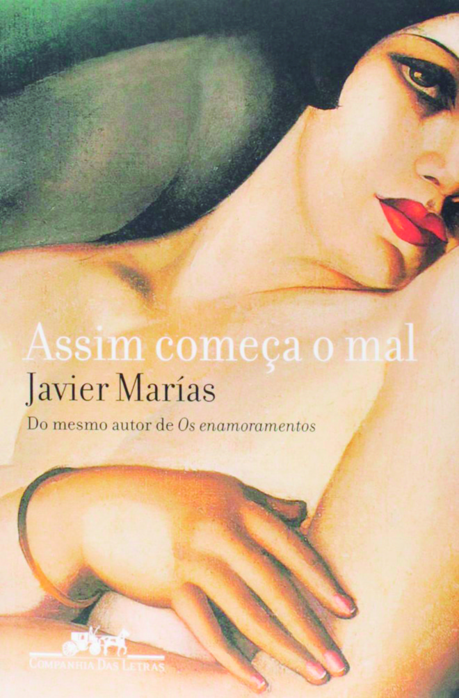 2. Assim começa o mal, Javier Marías (Tradução de Eduardo Brandão. Companhia das Letras, 520 pp., R$ 49,90) Numa época em que a literatura se aventura por novas linguagens, mais ágeis, sucintas e às vezes desordenadas, é gratificante ler o texto do escritor espanhol Javier Marías. (AG) | 