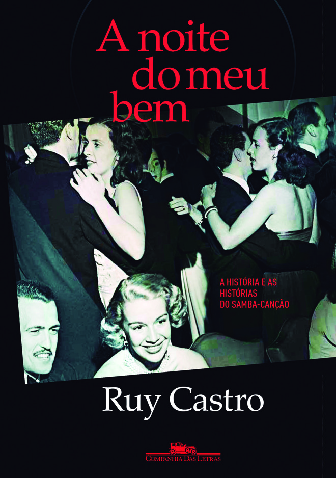 5. A noite do meu bem, Ruy Castro (Companhia das Letras, 544 pp., R$ 59,90) Autor retrata o período entre 1946 e 1965, que pode ser dividido em três forças: o cenário formado pelas boates de Copacabana, as pessoas que as frequentavam e o samba-canção que embalava as noites longas. (SM) | 