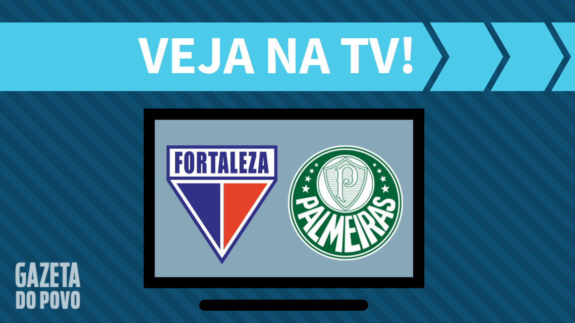 Fortaleza x Palmeiras: veja na TV