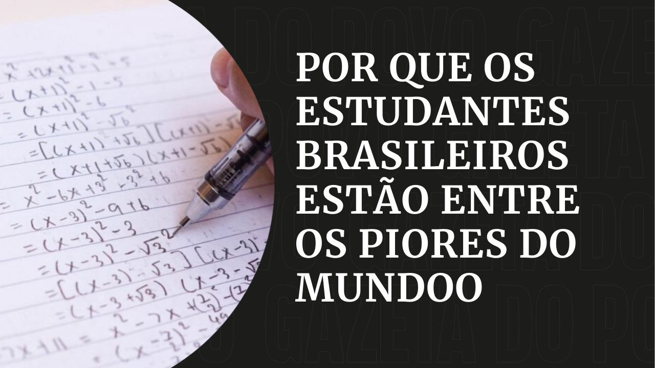 Pisa – Por que estudantes brasileiros estão entre os piores do mundo?