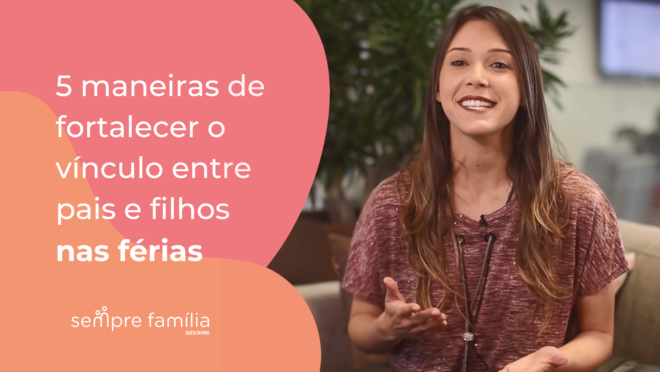5 maneiras de fortalecer o vínculo entre pais e filhos nas férias