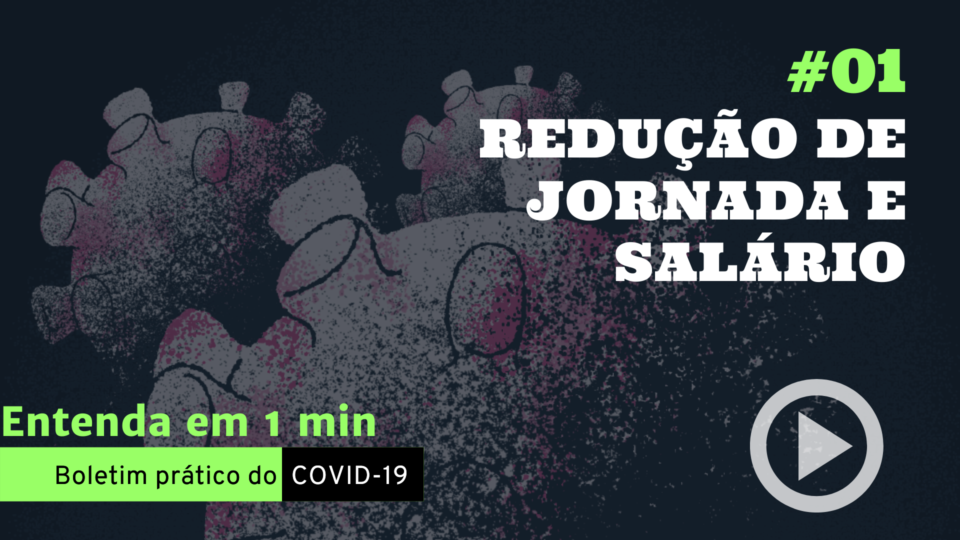 Entenda em 1 minuto: redução de jornada e salário Redução de jornada e salário: efeito da pandemia do coronavírus.