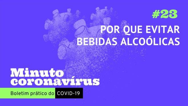 Minuto coronavírus: por que evitar bebidas alcoólicas