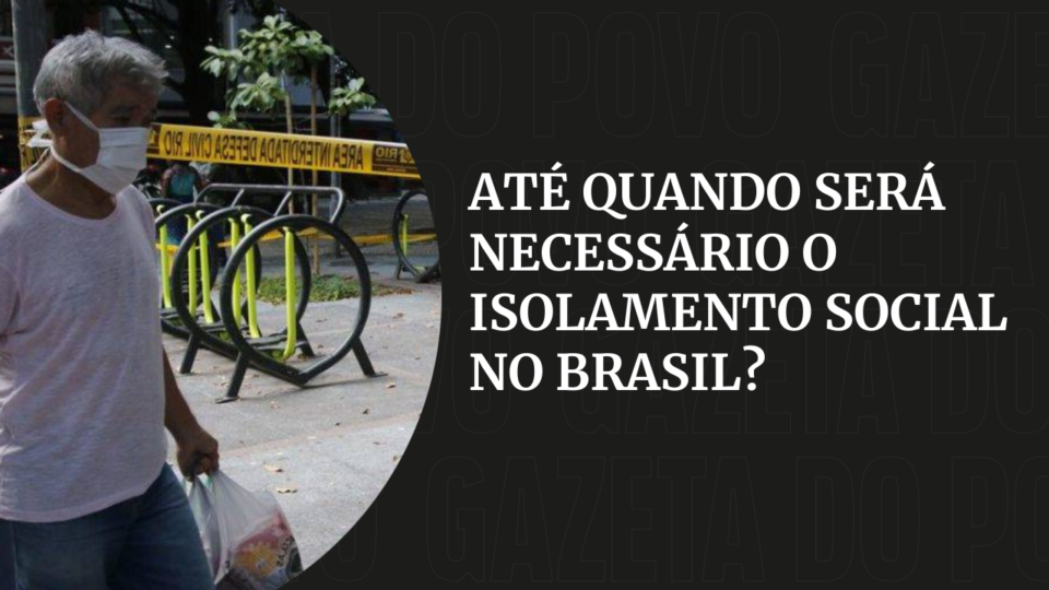 Até quando será necessário adotar o isolamento social no Brasil? Até quando será necessário adotar o isolamento social no Brasil?