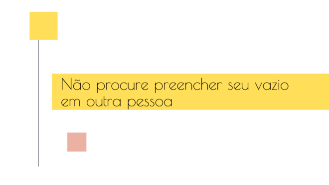 Não procure preencher seu vazio em outra pessoa