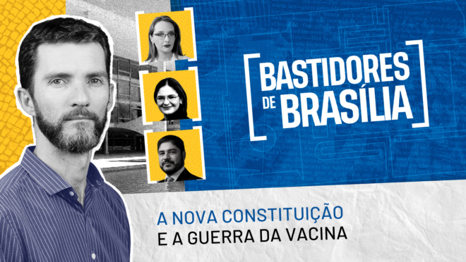 Bastidores de Brasília: nova Constituição, guerra da vacina e estatal pedindo dinheiro Bastidores de Brasília: nova Constituição, guerra da vacina e estatal pedindo dinheiro