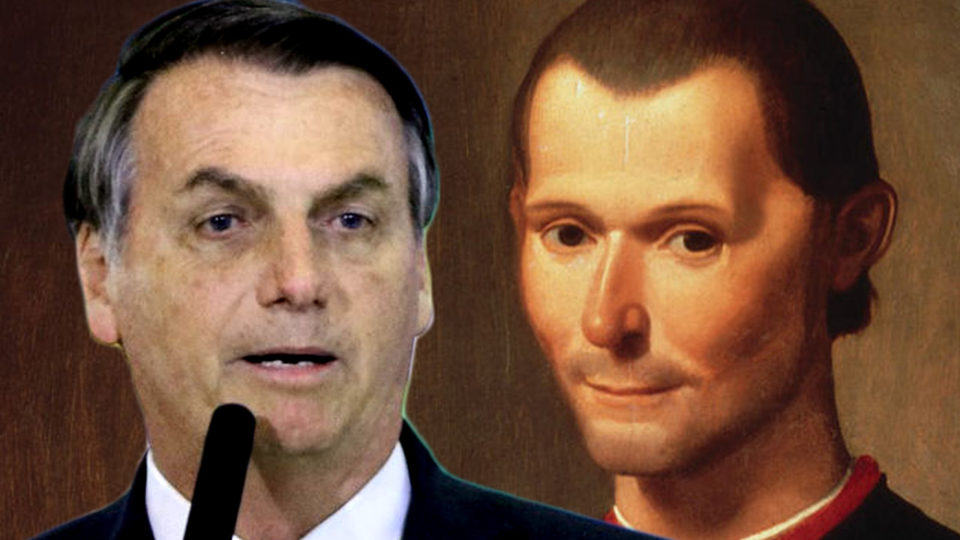 Bolsonaro não leu Maquiavel… Bolsonaro não leu Maquiavel…