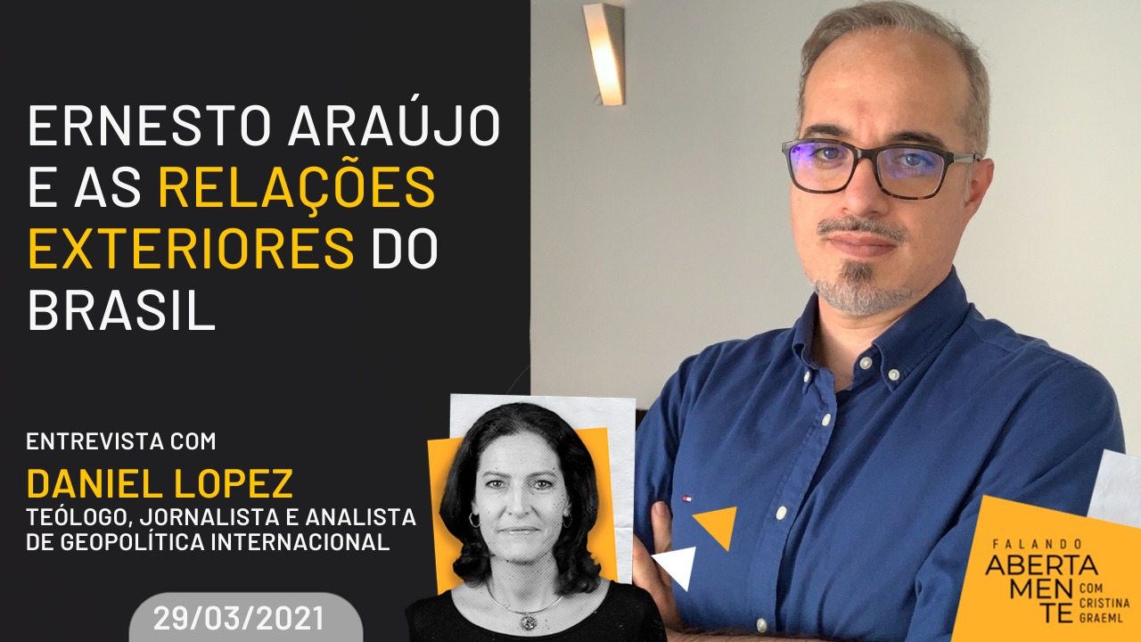 Daniel Lopez analisa as relações exteriores do Brasil  com e sem o ministro Ernesto Araújo