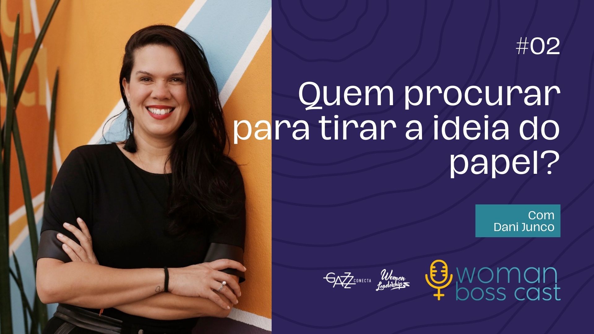 O episódio dois do Woman Boss Cast recebe Dani Junco, CEO e fundadora da B2Mamy.