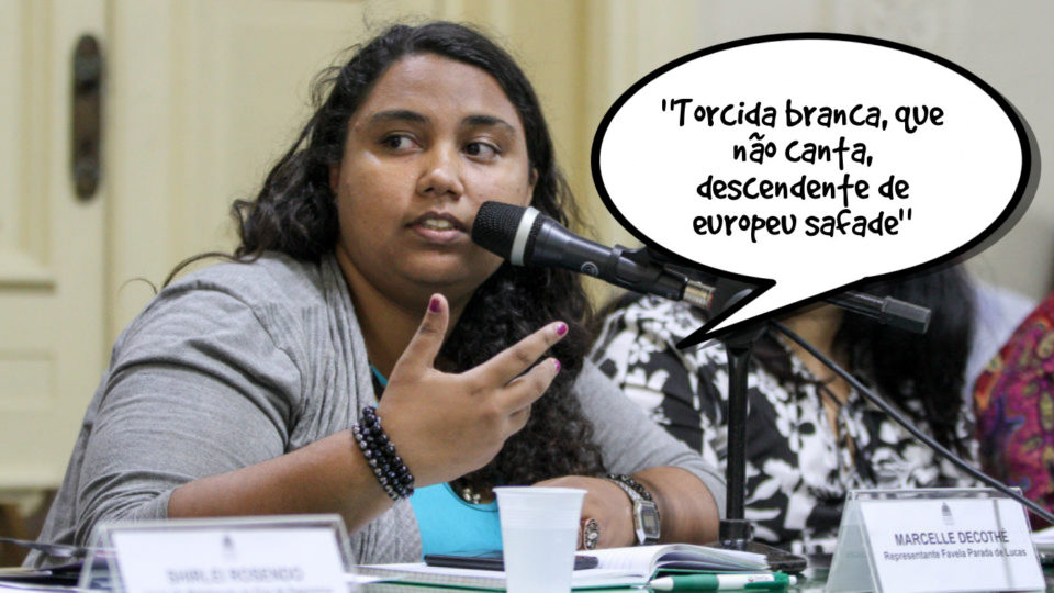 Marcelle Decothé: "Torcida branca, que não canta, descendente de europeu safade"