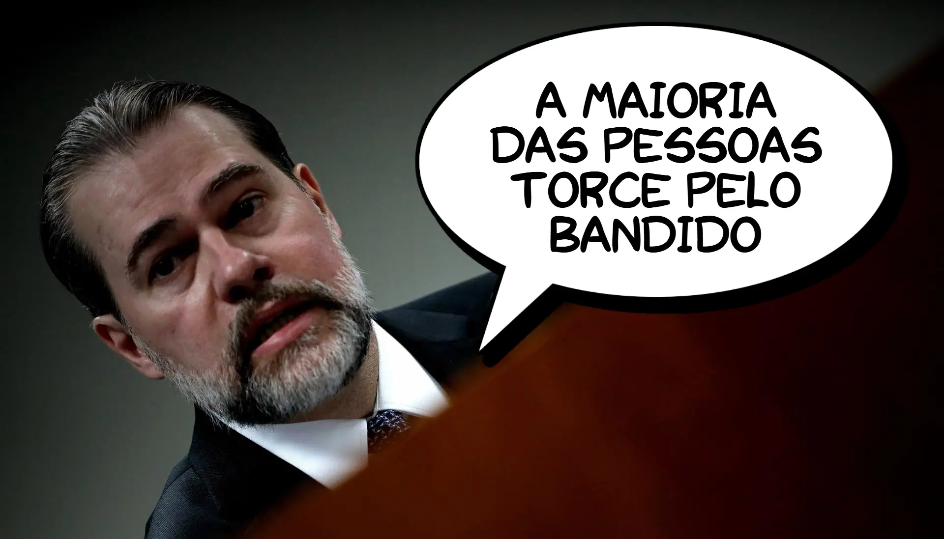 Dias Toffoli, ministro do STF: "A maioria das pessoas torce pelo bandido"
