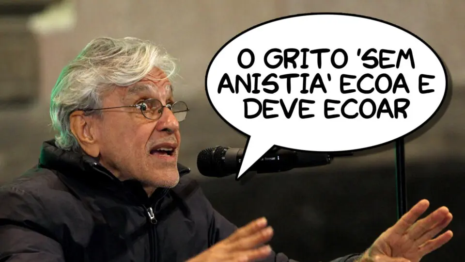 "O grito 'sem anistia' ecoa e deve ecoar", Caetano Veloso, cantor.