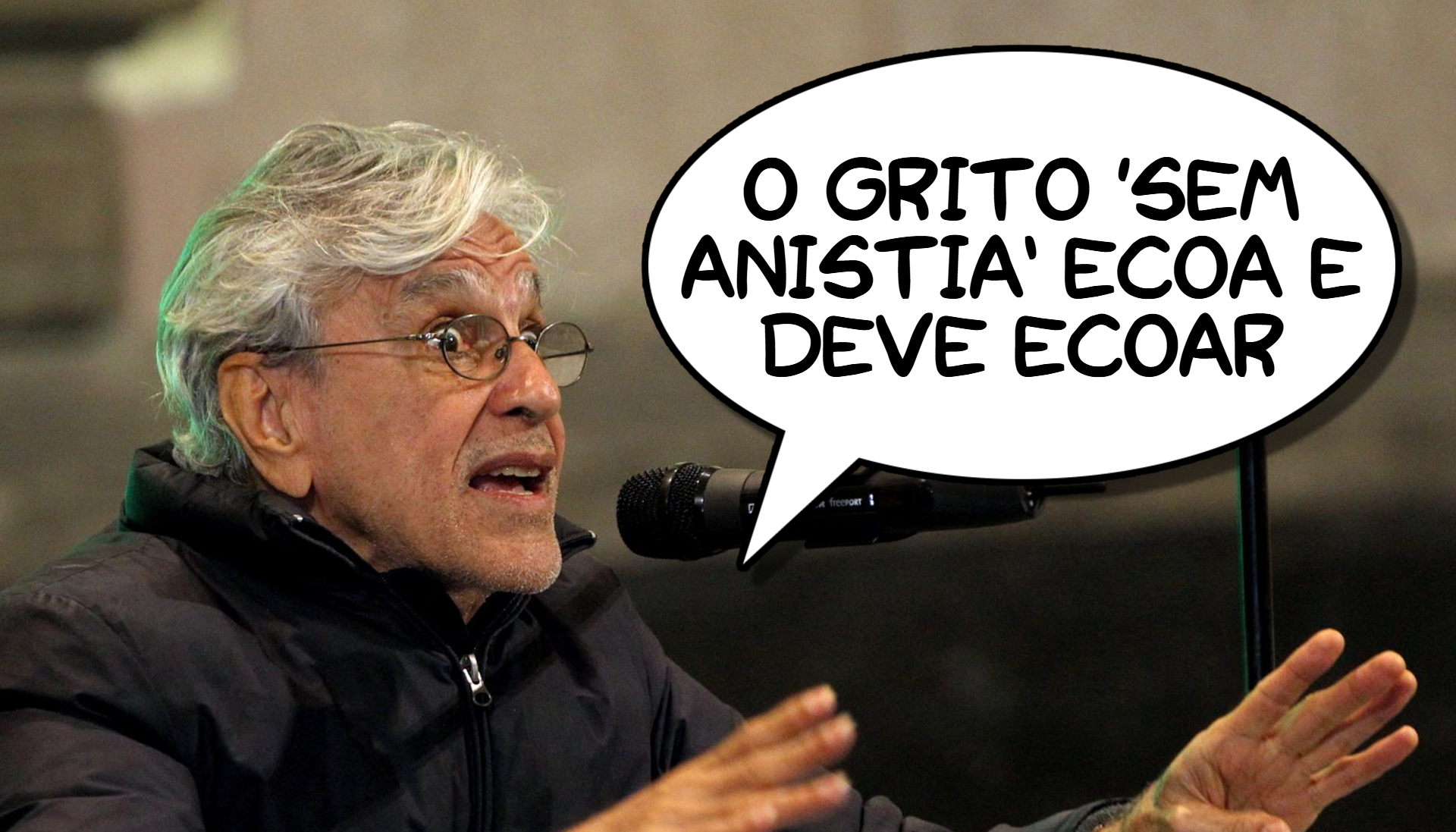 &#8220;O grito &#8216;sem anistia&#8217; ecoa e deve ecoar&#8221;, Caetano Veloso, cantor.